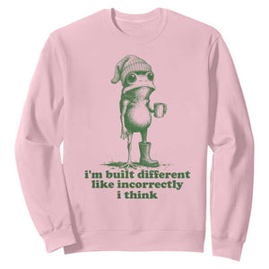 I Am Built Different Like Incorrectly I Think Frog Humor Sweatshirt