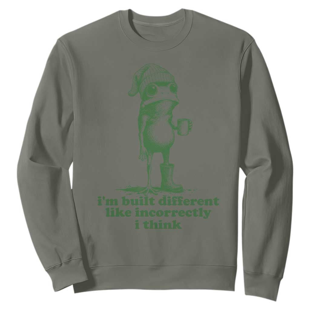 I Am Built Different Like Incorrectly I Think Frog Humor Sweatshirt
