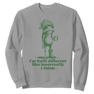 I Am Built Different Like Incorrectly I Think Frog Humor Sweatshirt
