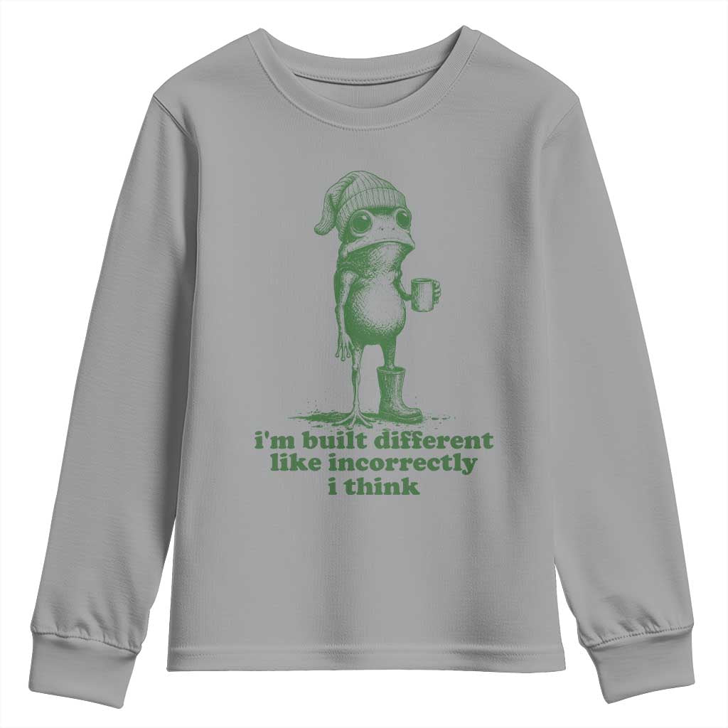 I Am Built Different Like Incorrectly I Think Frog Humor Youth Sweatshirt