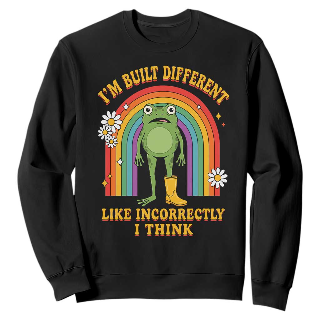 Funny Frog I Am Built Different Like Incorrectly I Think Sweatshirt Mentally Humor Boho Retro Rainbow