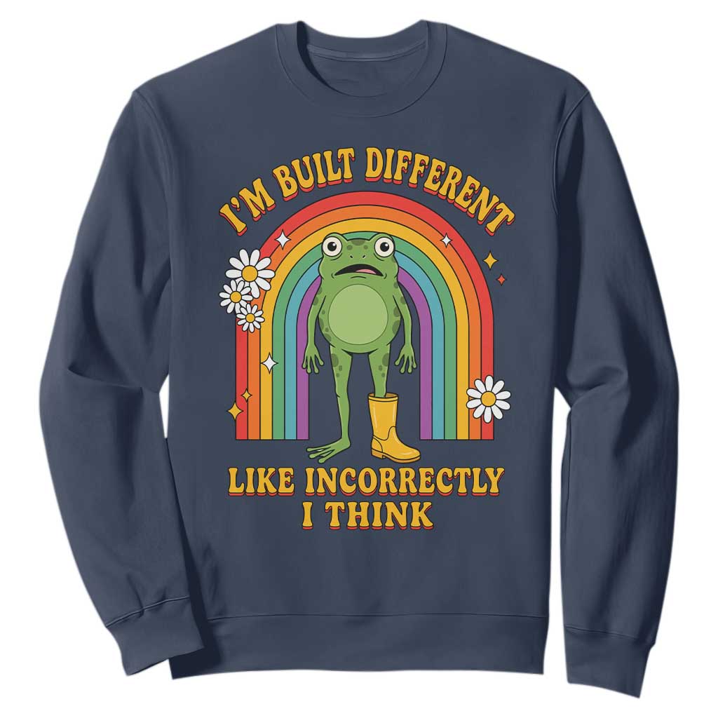 Funny Frog I Am Built Different Like Incorrectly I Think Sweatshirt Mentally Humor Boho Retro Rainbow