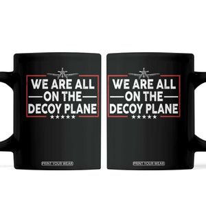 We Are All On The Decoy Plane Coffee Mug Aviation Conspiracy Theory Humor