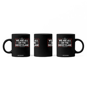 We Are All On The Decoy Plane Coffee Mug Aviation Conspiracy Theory Humor
