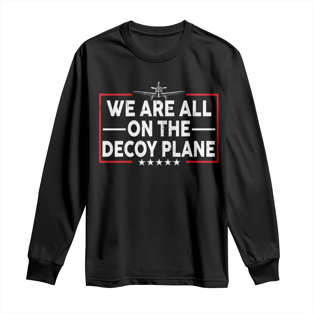 We Are All On The Decoy Plane Long Sleeve Shirt Aviation Conspiracy Theory Humor