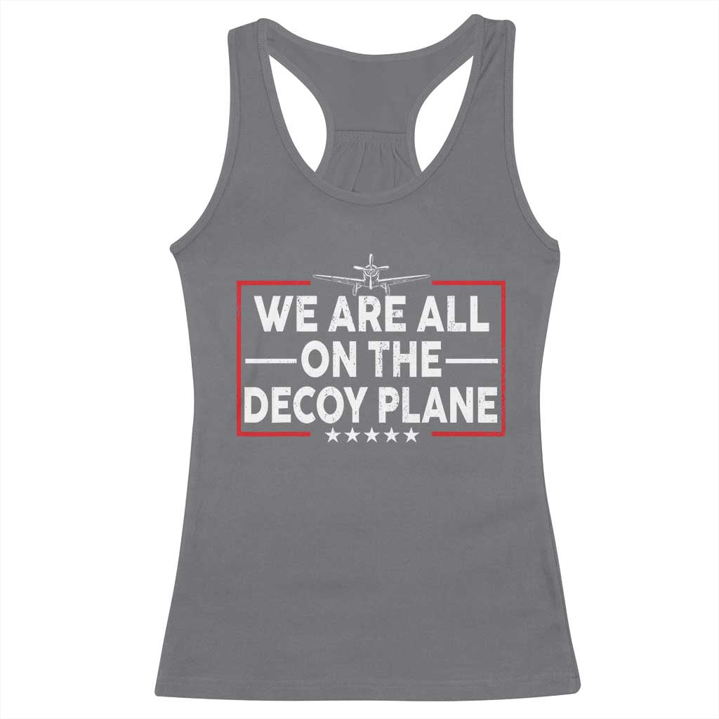 We Are All On The Decoy Plane Racerback Tank Top Aviation Conspiracy Theory Humor