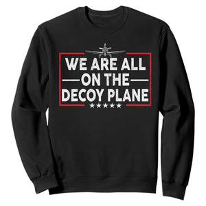 We Are All On The Decoy Plane Sweatshirt Aviation Conspiracy Theory Humor