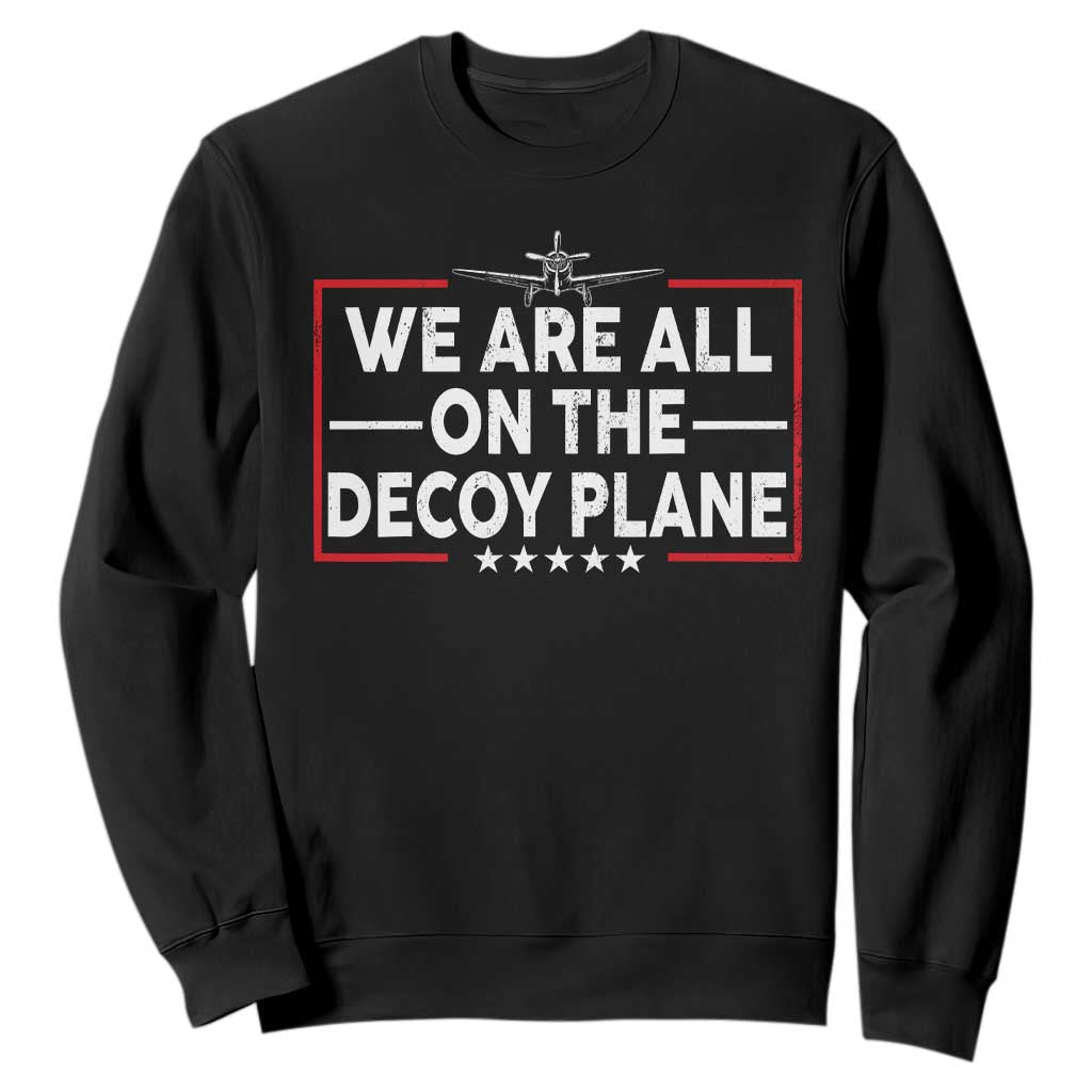 We Are All On The Decoy Plane Sweatshirt Aviation Conspiracy Theory Humor