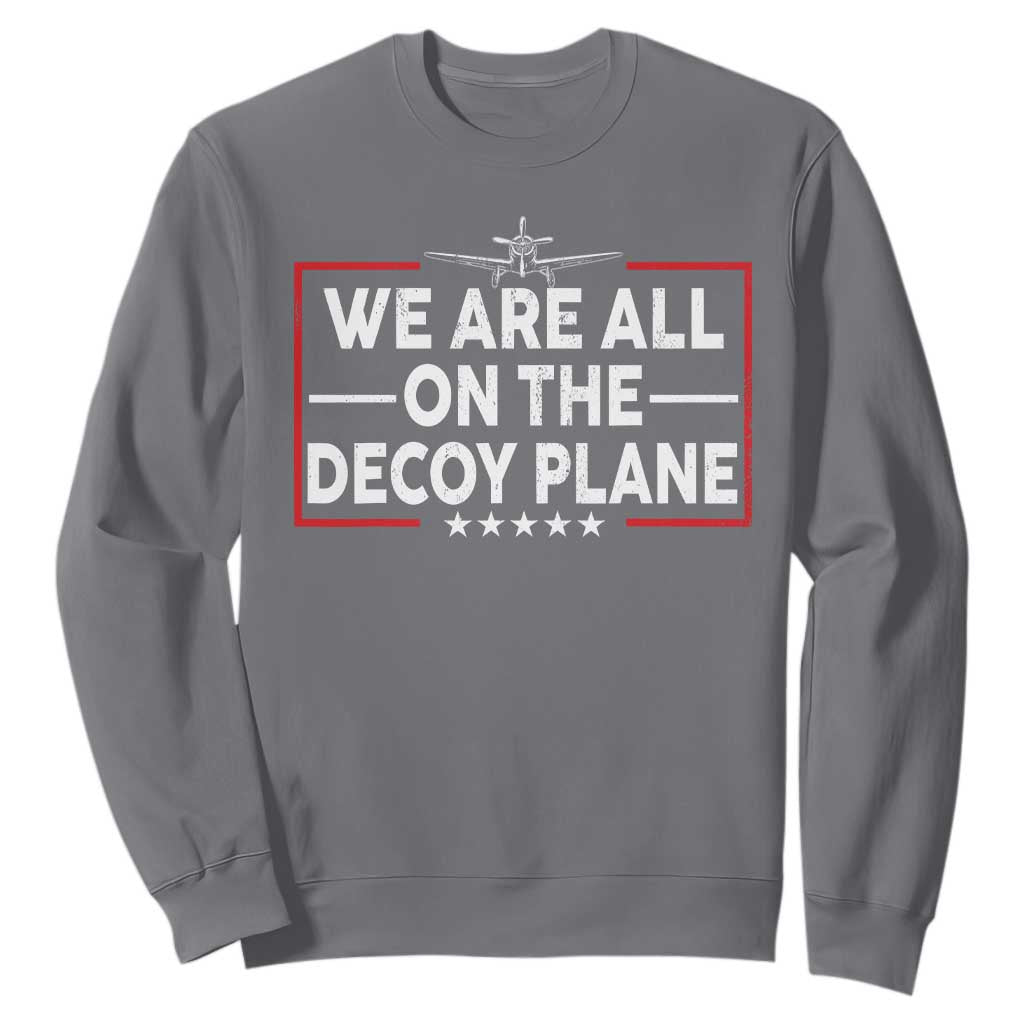 We Are All On The Decoy Plane Sweatshirt Aviation Conspiracy Theory Humor