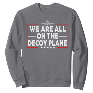 We Are All On The Decoy Plane Sweatshirt Aviation Conspiracy Theory Humor