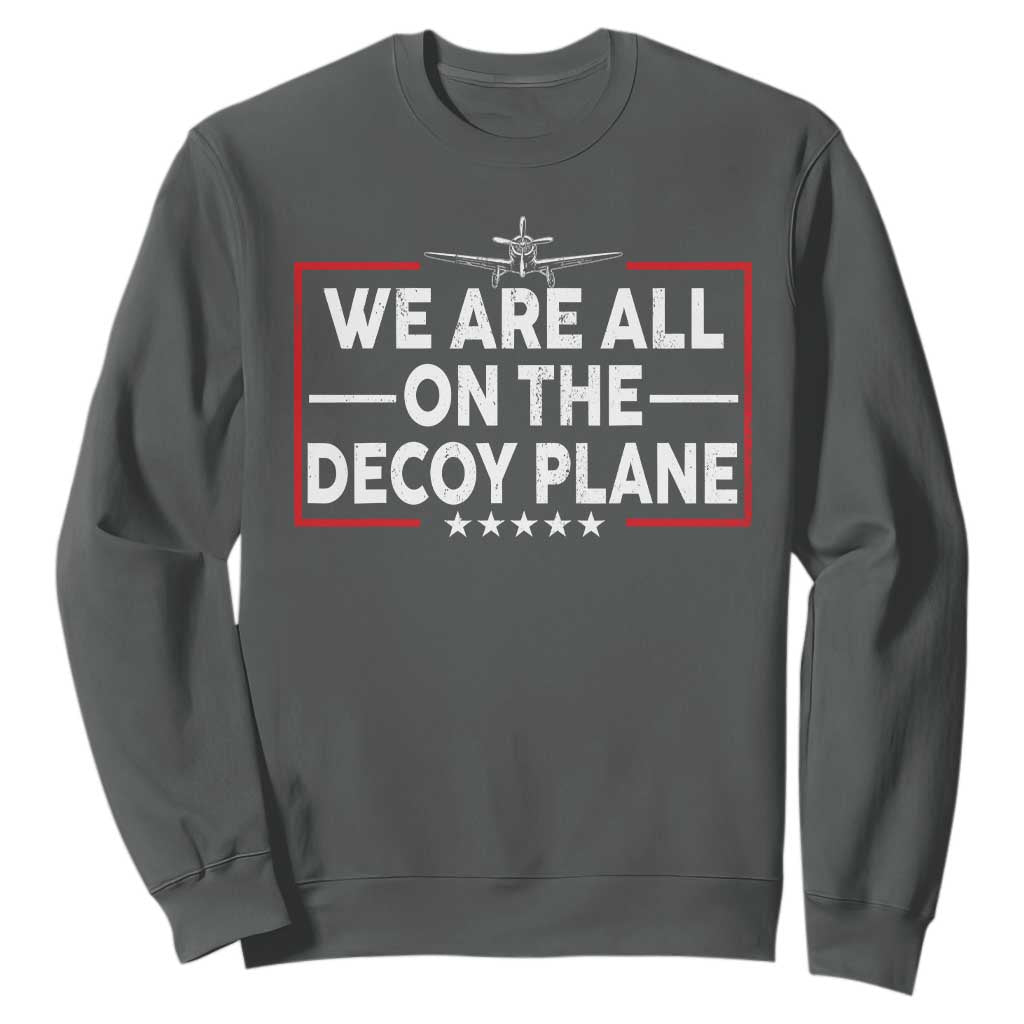 We Are All On The Decoy Plane Sweatshirt Aviation Conspiracy Theory Humor