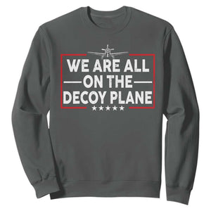 We Are All On The Decoy Plane Sweatshirt Aviation Conspiracy Theory Humor