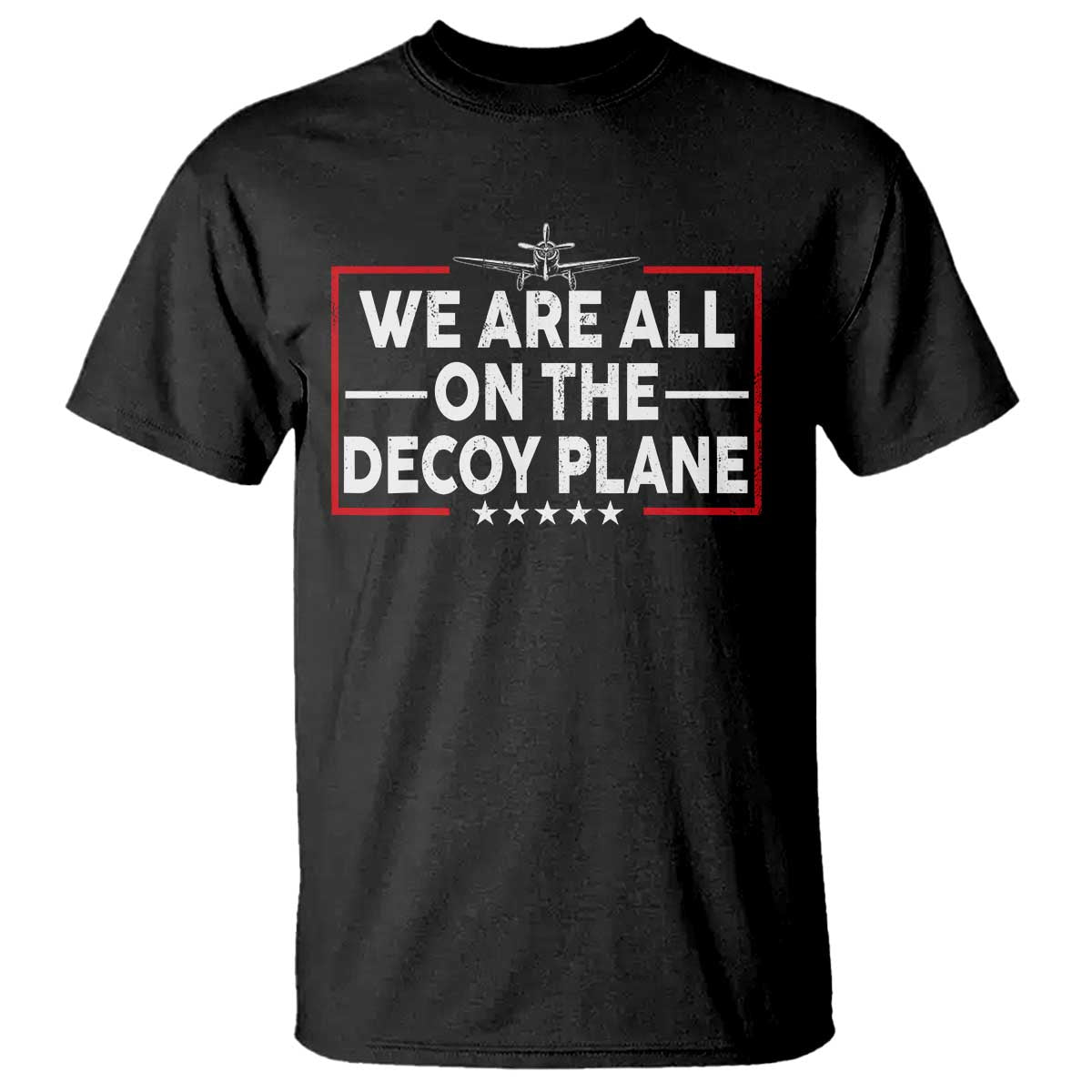 We Are All On The Decoy Plane T Shirt Aviation Conspiracy Theory Humor