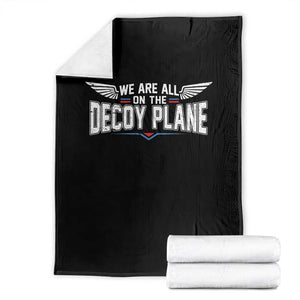 We Are All On The Decoy Plane Throw Blanket Aviation Humor