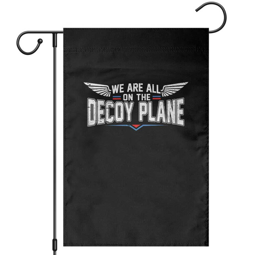 We Are All On The Decoy Plane Garden Flag Aviation Humor