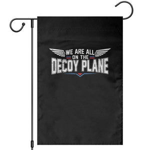 We Are All On The Decoy Plane Garden Flag Aviation Humor