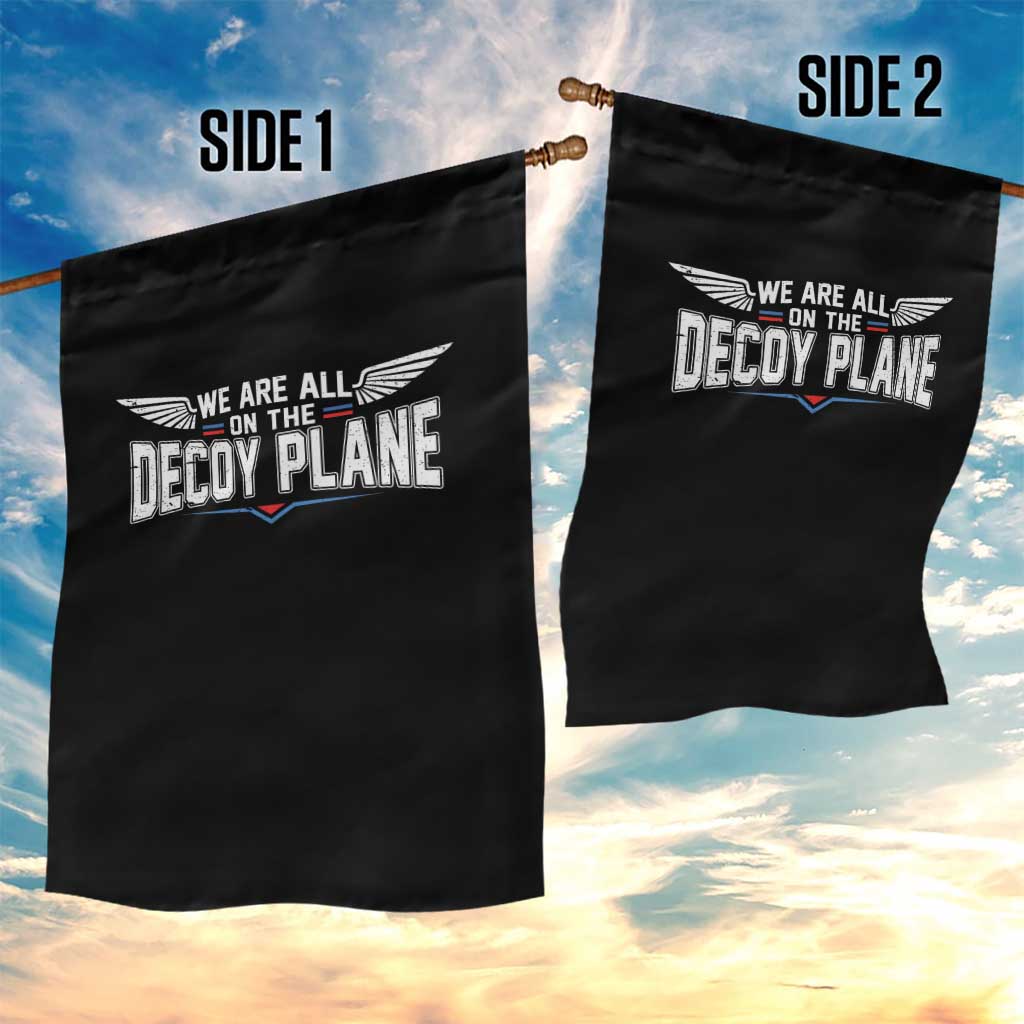 We Are All On The Decoy Plane Garden Flag Aviation Humor