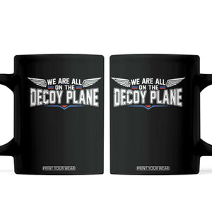 We Are All On The Decoy Plane Coffee Mug Aviation Humor