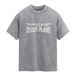 We Are All On The Decoy Plane Washed Cotton T-Shirt Aviation Humor