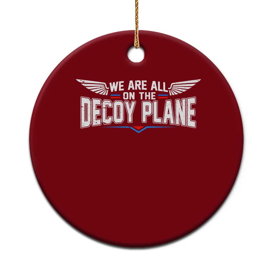 We Are All On The Decoy Plane Ceramic Ornament Aviation Humor TS11 1pc Red Print Your Wear