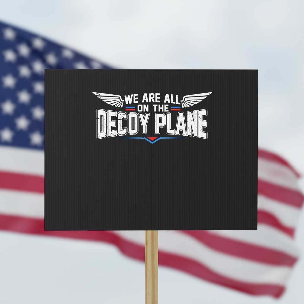 We Are All On The Decoy Plane Protest Sign Aviation Political Humor