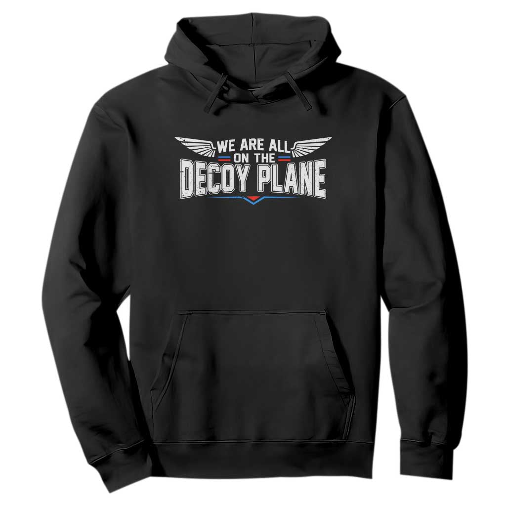 We Are All On The Decoy Plane Hoodie Aviation Humor TS11 Black Print Your Wear