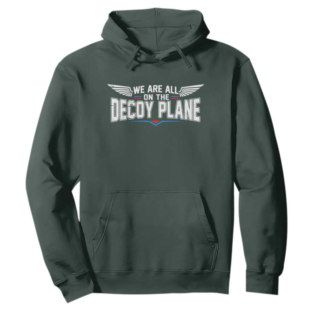 We Are All On The Decoy Plane Hoodie Aviation Humor TS11 Dark Forest Green Print Your Wear