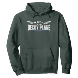 We Are All On The Decoy Plane Hoodie Aviation Humor TS11 Dark Forest Green Print Your Wear