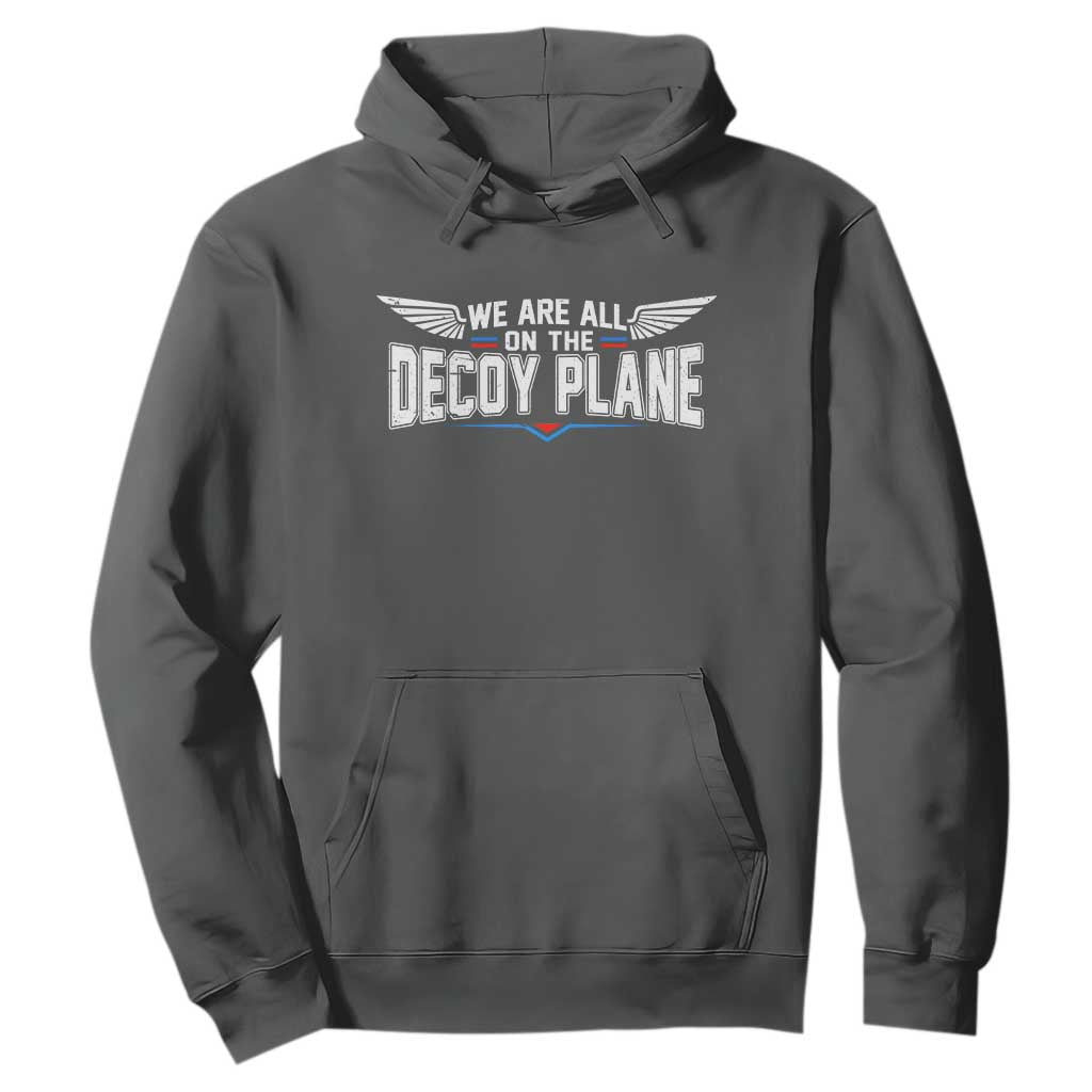 We Are All On The Decoy Plane Hoodie Aviation Humor TS11 Dark Heather Print Your Wear