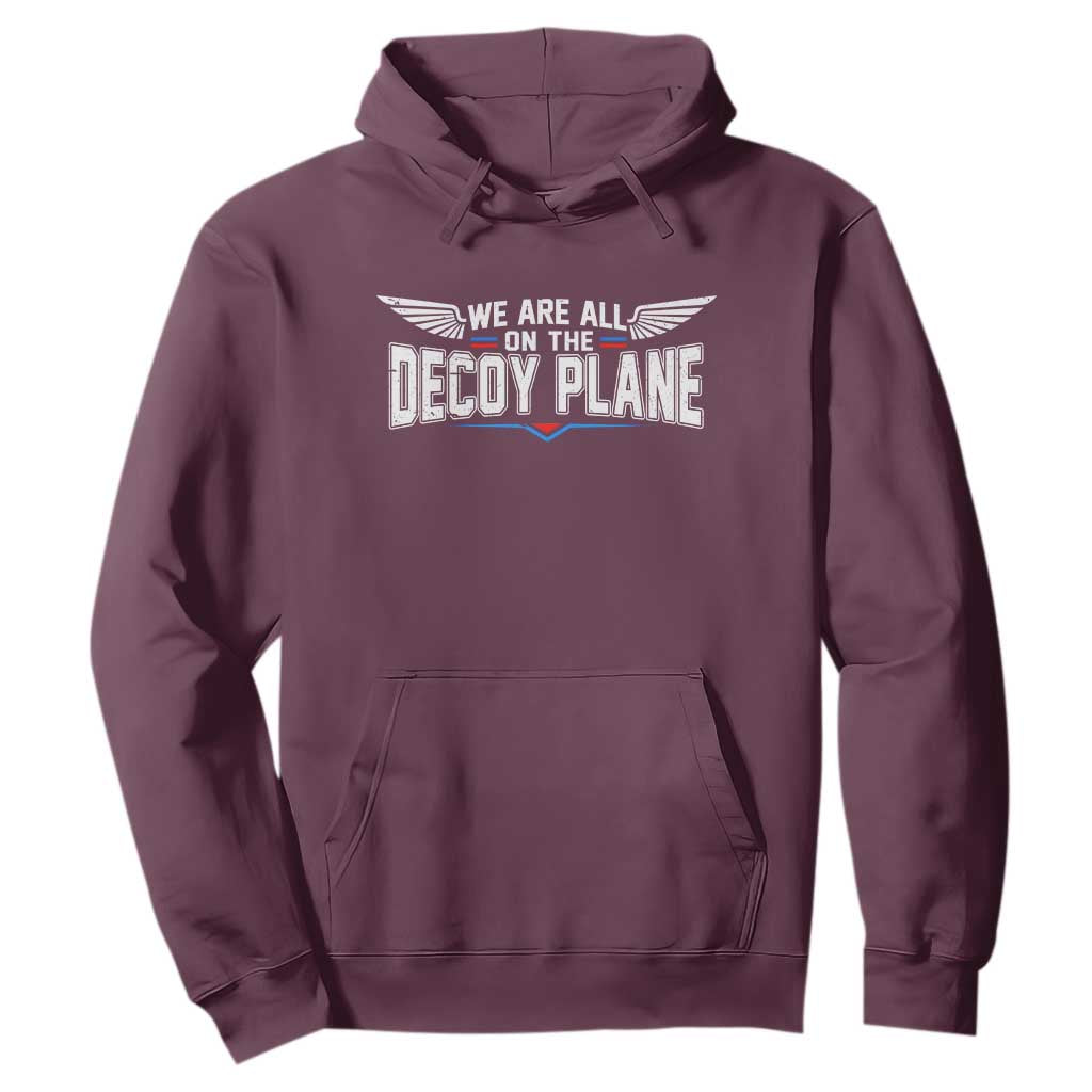 We Are All On The Decoy Plane Hoodie Aviation Humor TS11 Maroon Print Your Wear