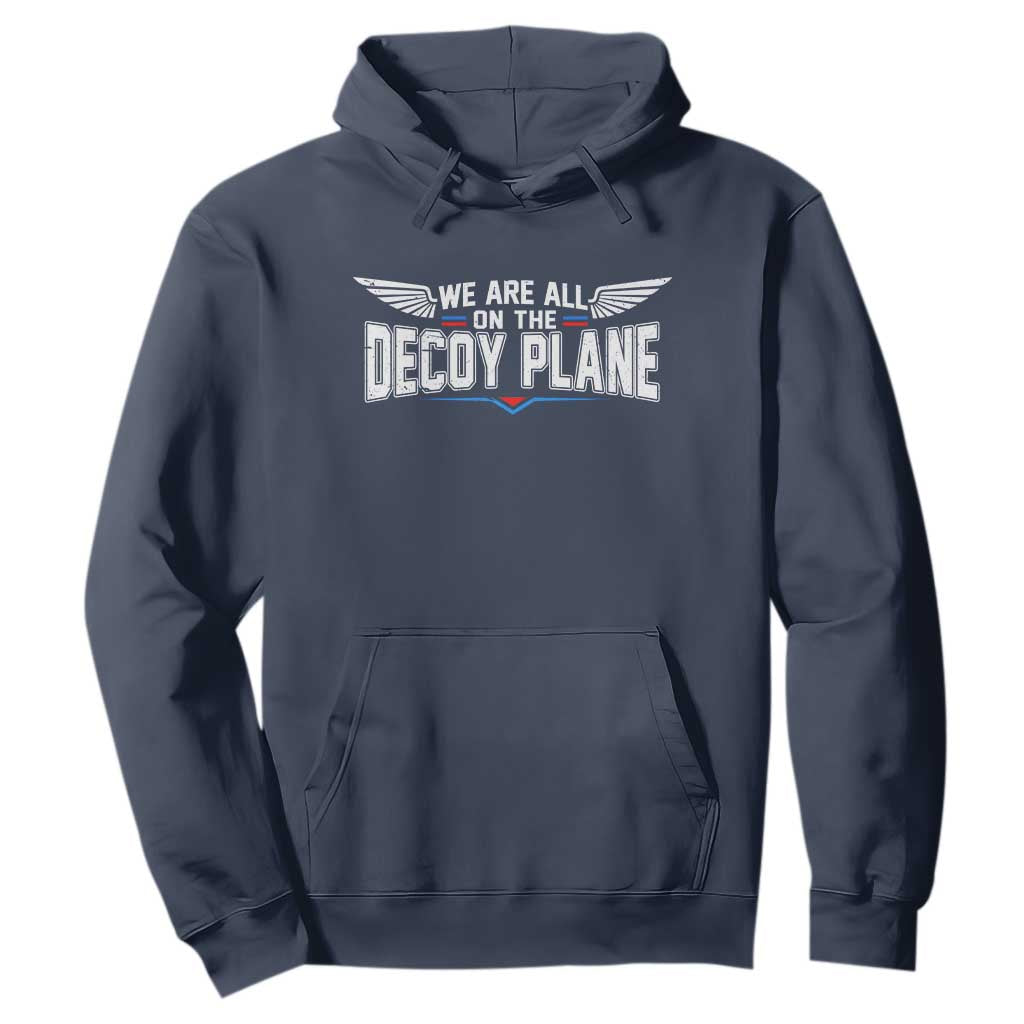 We Are All On The Decoy Plane Hoodie Aviation Humor TS11 Navy Print Your Wear