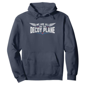 We Are All On The Decoy Plane Hoodie Aviation Humor TS11 Navy Print Your Wear