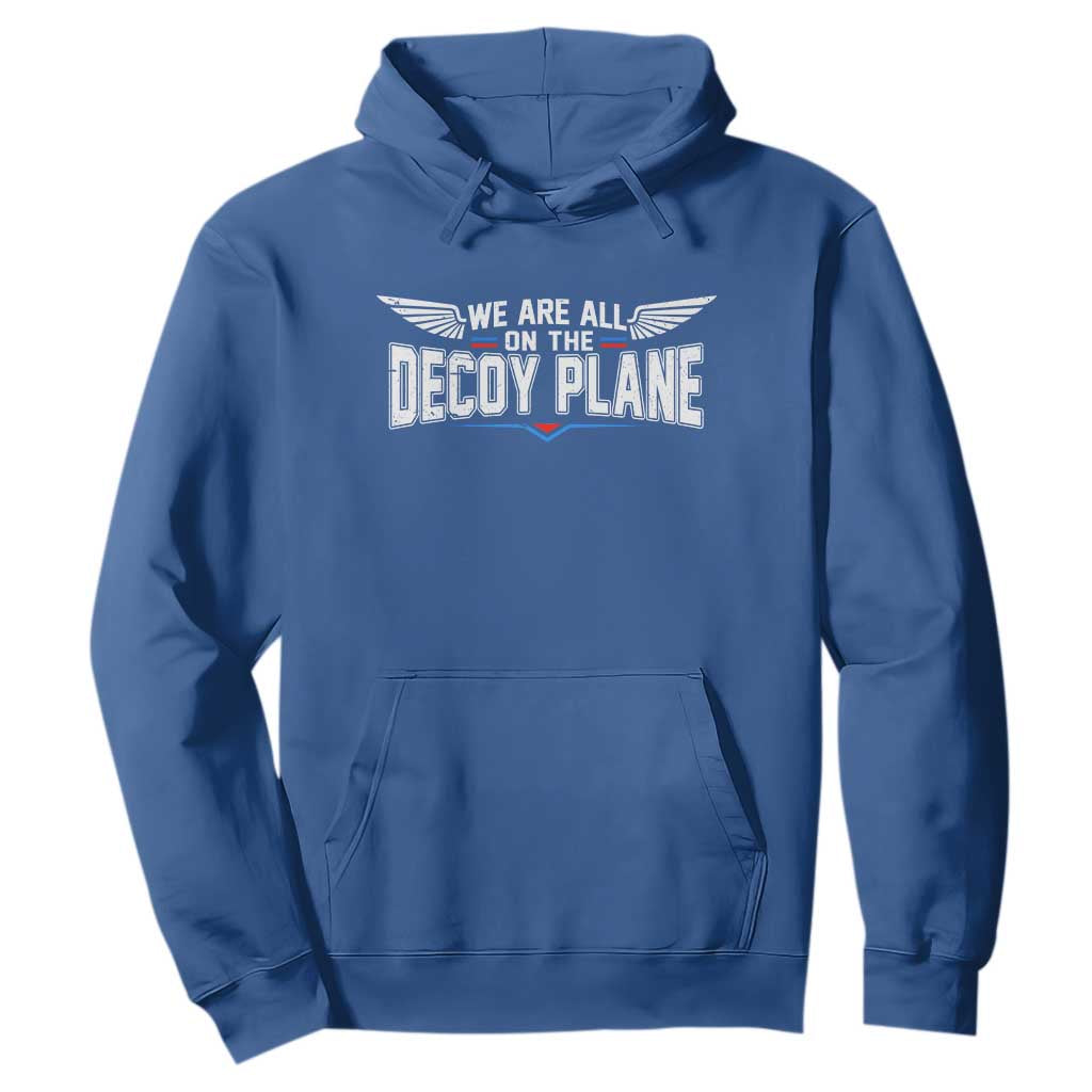 We Are All On The Decoy Plane Hoodie Aviation Humor TS11 Royal Blue Print Your Wear