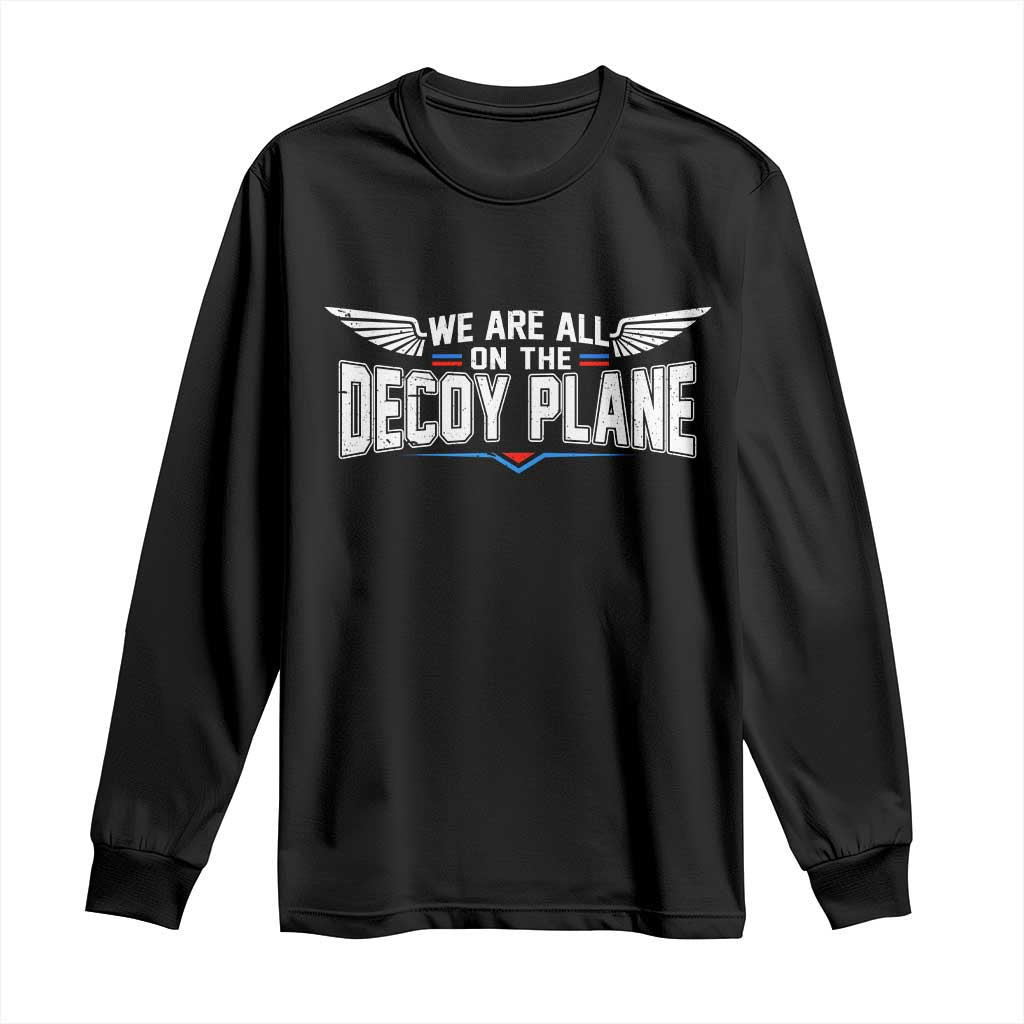 We Are All On The Decoy Plane Long Sleeve Shirt Aviation Humor TS11 Black Print Your Wear