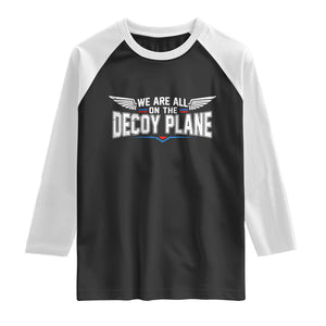 We Are All On The Decoy Plane Raglan Shirt Aviation Humor TS11 Black White Print Your Wear