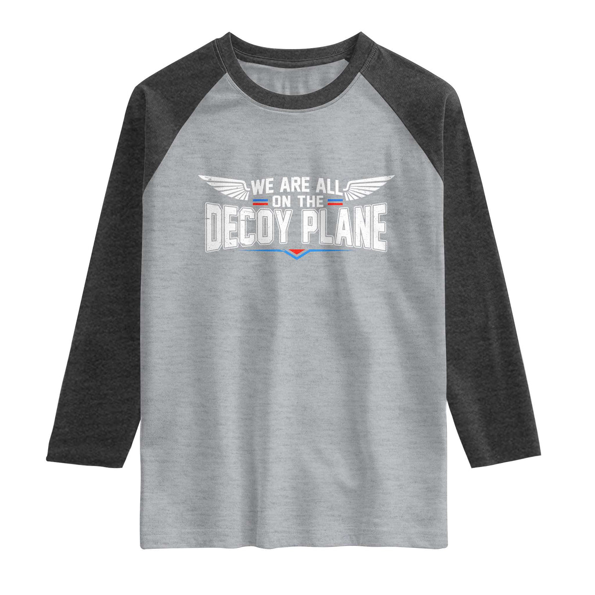 We Are All On The Decoy Plane Raglan Shirt Aviation Humor TS11 Heather Gray Heather Charcoal Print Your Wear