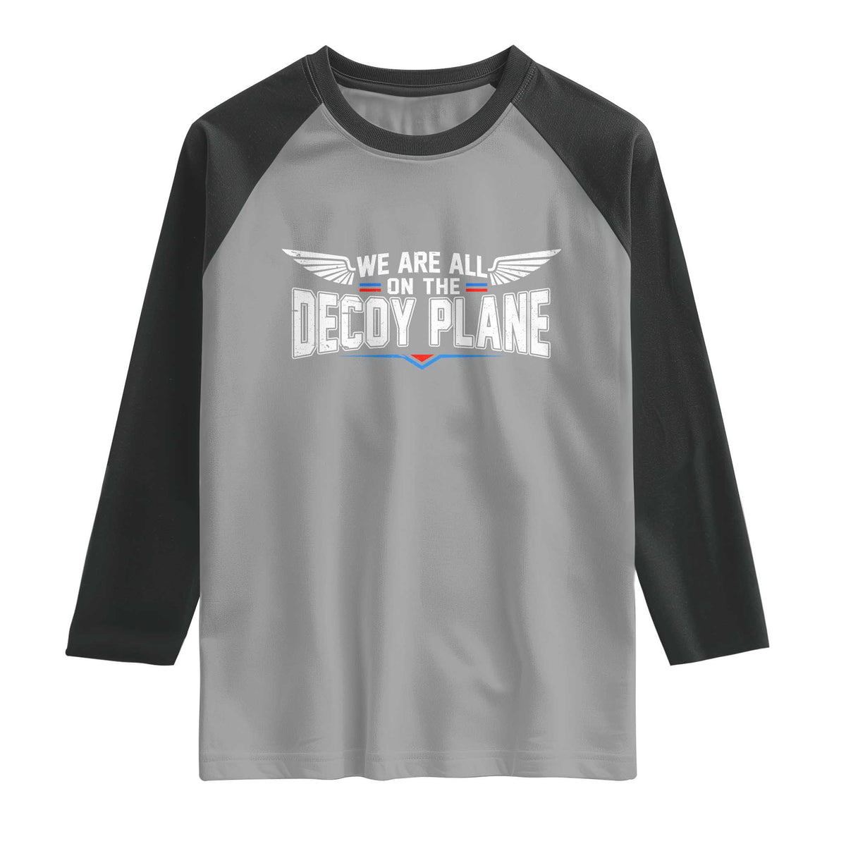 We Are All On The Decoy Plane Raglan Shirt Aviation Humor TS11 Sport Gray Black Print Your Wear