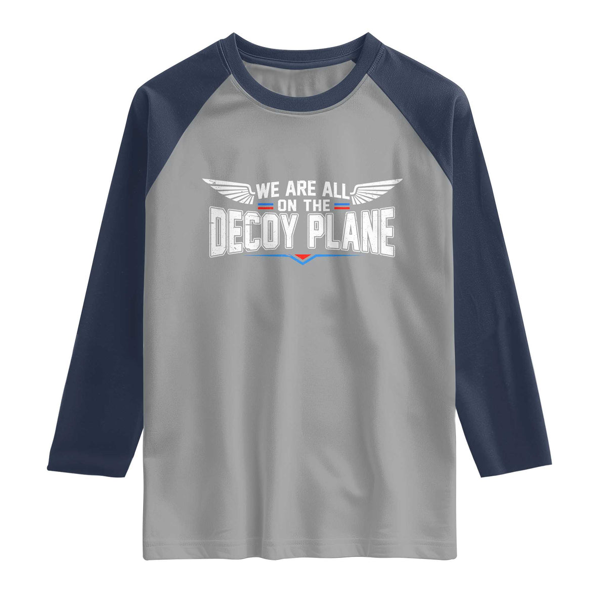 We Are All On The Decoy Plane Raglan Shirt Aviation Humor TS11 Sport Gray Navy Print Your Wear