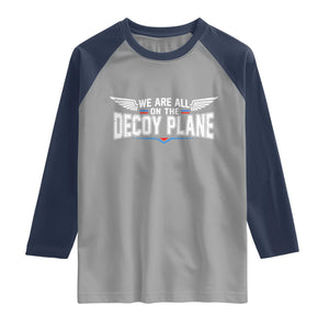 We Are All On The Decoy Plane Raglan Shirt Aviation Humor TS11 Sport Gray Navy Print Your Wear