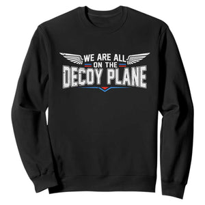 We Are All On The Decoy Plane Sweatshirt Aviation Humor TS11 Black Print Your Wear