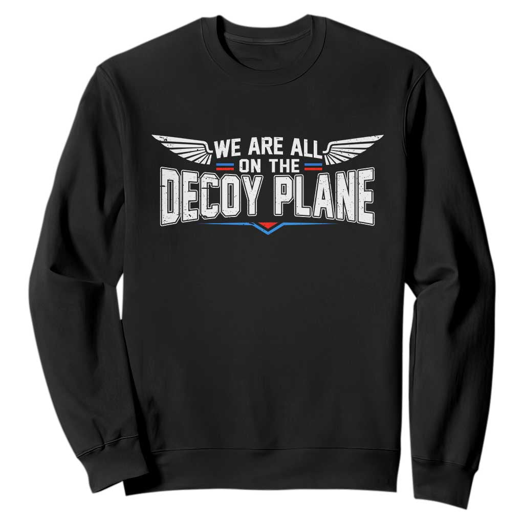 We Are All On The Decoy Plane Sweatshirt Aviation Humor TS11 Black Print Your Wear