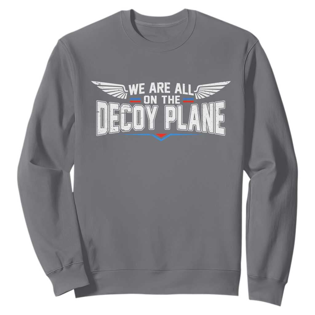 We Are All On The Decoy Plane Sweatshirt Aviation Humor TS11 Charcoal Print Your Wear