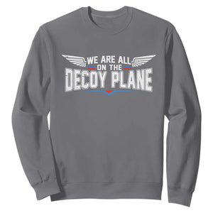 We Are All On The Decoy Plane Sweatshirt Aviation Humor TS11 Charcoal Print Your Wear