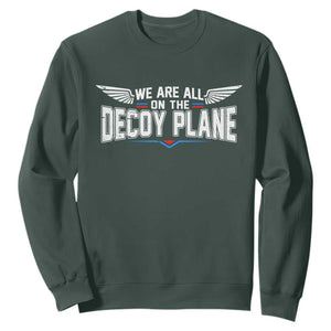We Are All On The Decoy Plane Sweatshirt Aviation Humor TS11 Dark Forest Green Print Your Wear
