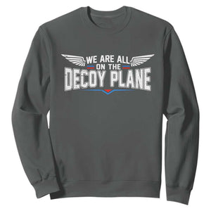 We Are All On The Decoy Plane Sweatshirt Aviation Humor TS11 Dark Heather Print Your Wear