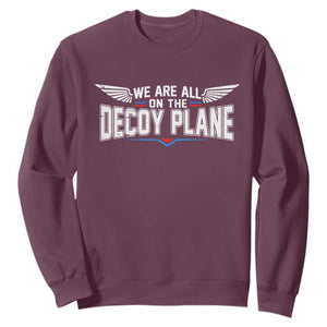 We Are All On The Decoy Plane Sweatshirt Aviation Humor TS11 Maroon Print Your Wear