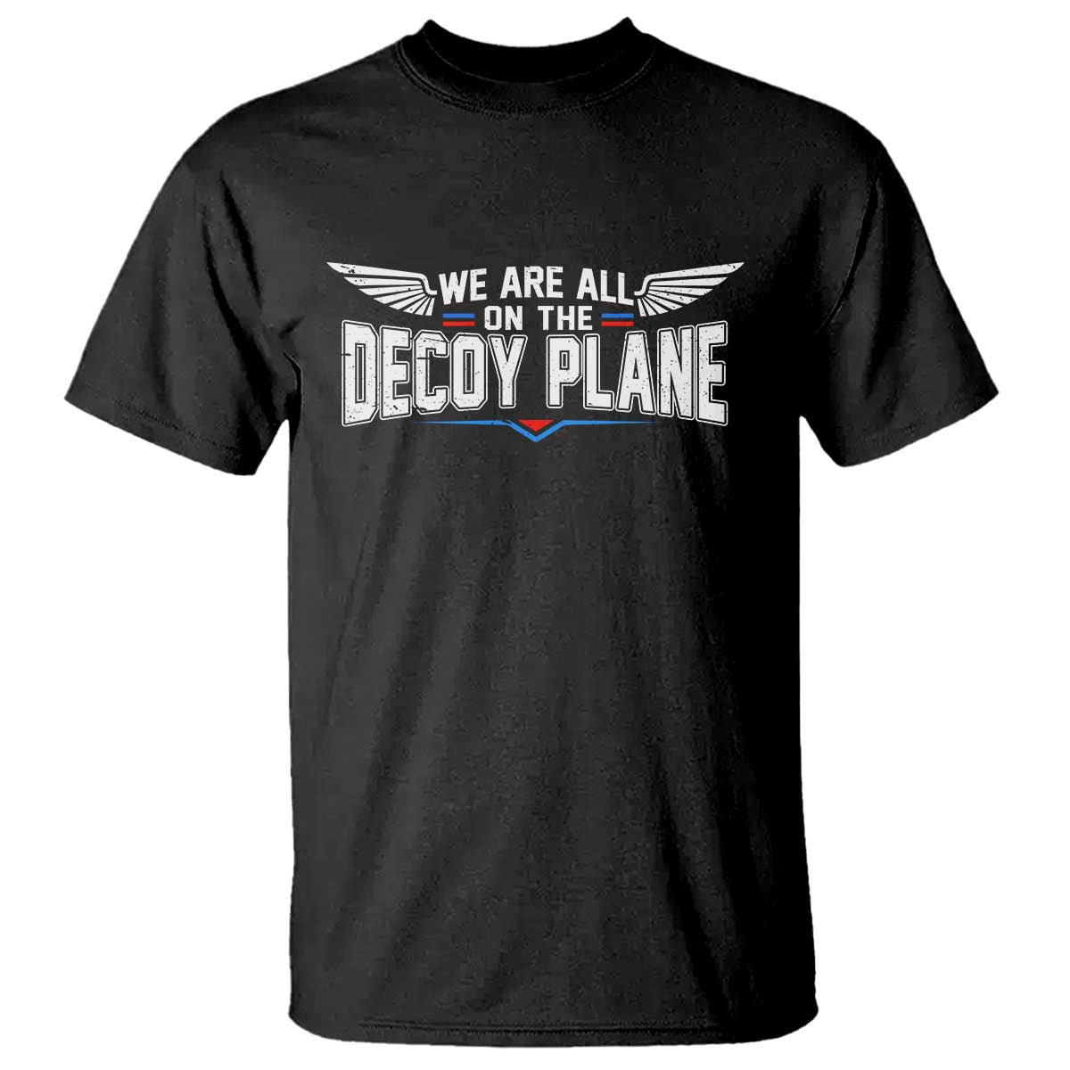 We Are All On The Decoy Plane T Shirt Aviation Humor TS11 Black Print Your Wear