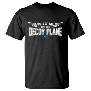 We Are All On The Decoy Plane T Shirt Aviation Humor TS11 Black Print Your Wear