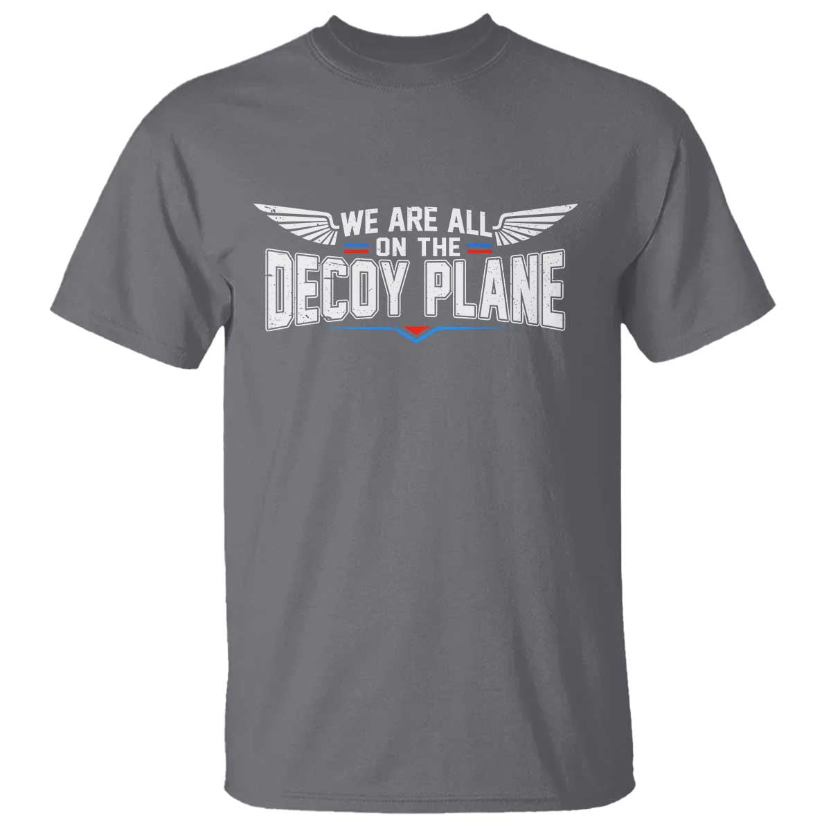 We Are All On The Decoy Plane T Shirt Aviation Humor TS11 Charcoal Print Your Wear
