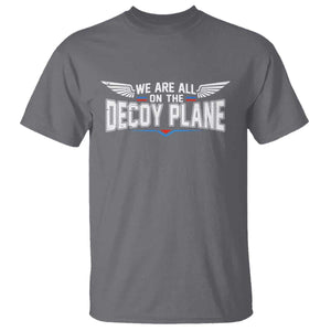 We Are All On The Decoy Plane T Shirt Aviation Humor TS11 Charcoal Print Your Wear